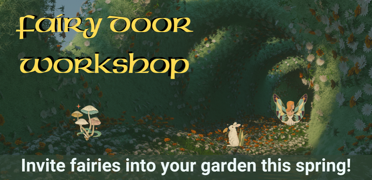Fairy Door Workshop. Invite fairies into your garden this spring!