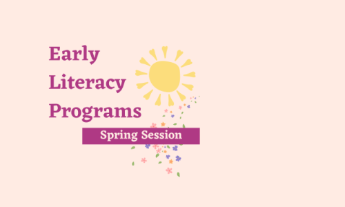Pink background with sun and flowers and text "Early Literacy Programs - Spring Session"