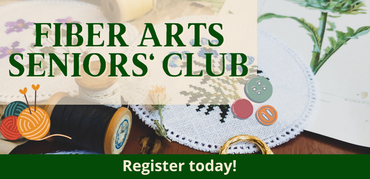 Fiber Arts Seniors' Club Register Today!