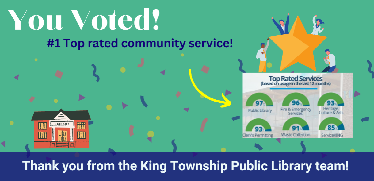 You voted! #1 Top rated community service! Thank you from the King Township Public Library team!