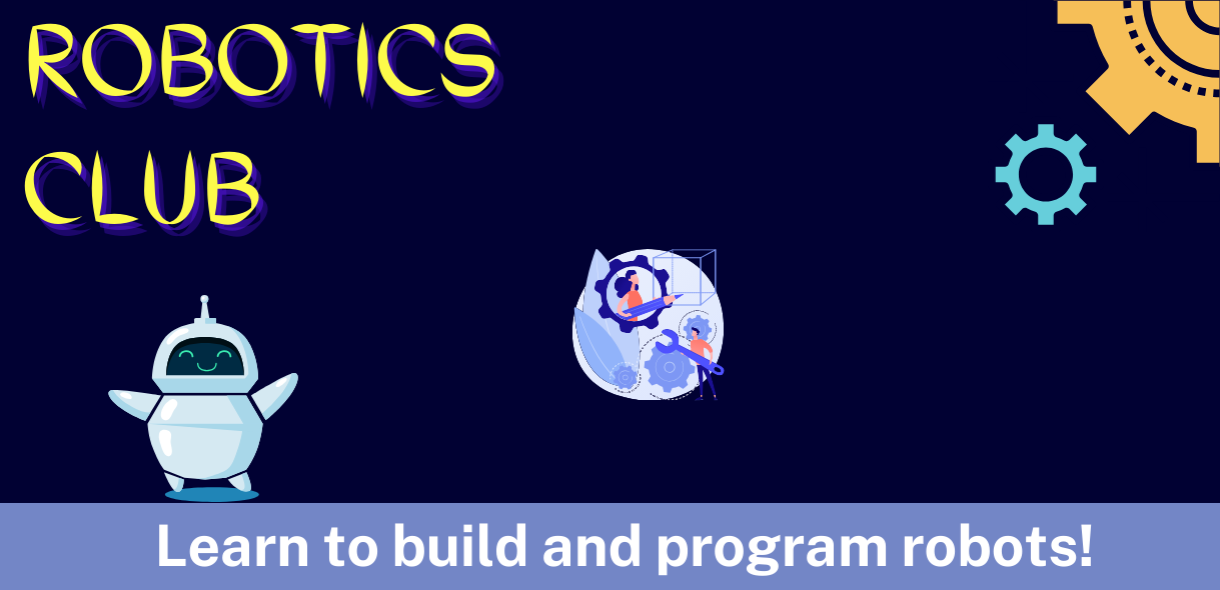 Blue background with gears and robot and text: "Robotics Club: Learn to build and program robots!"