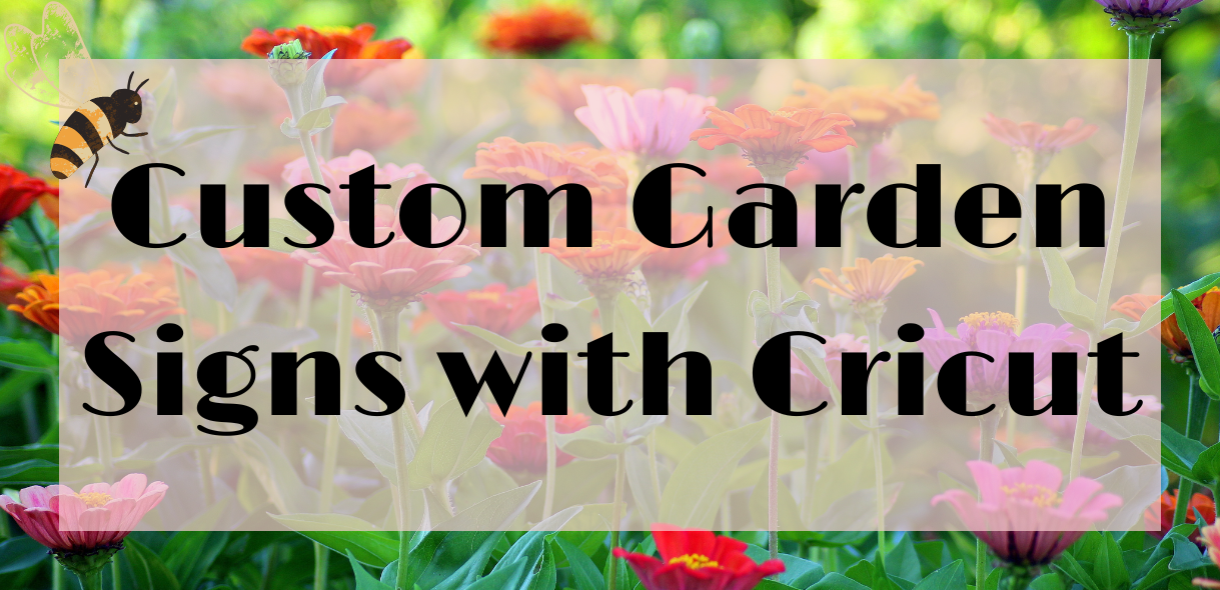 Custom Garden Signs with Cricut
