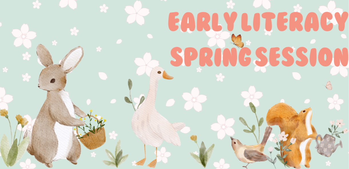 Early Literacy: Spring Session