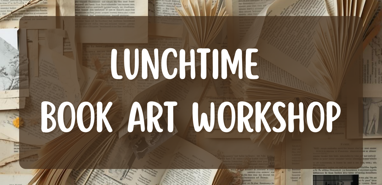 Lunchtime Book Art Workshop