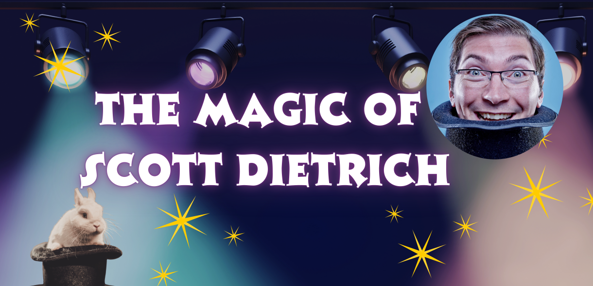 The Magic of Scott Dietrich 