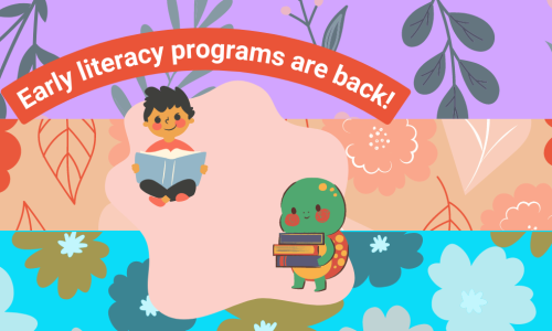 Early Literacy programs are back!